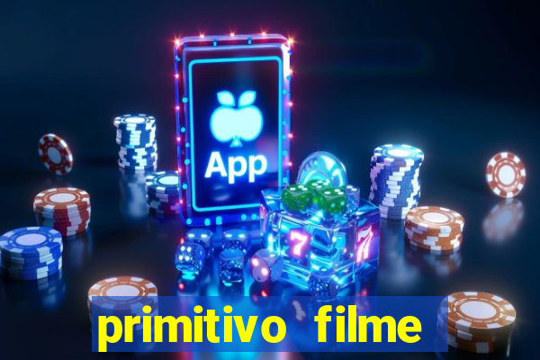 primitivo filme completo dublado mega filmes